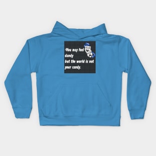 You may feel dandy but the world is not your candy. Kids Hoodie